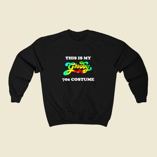 This Is My Groovy 70s Costume 80s Fashionable Sweatshirt