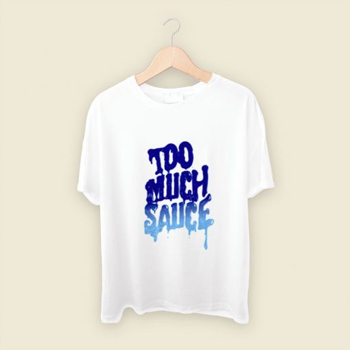 Too Much Sauce Unisex Men T Shirt Style