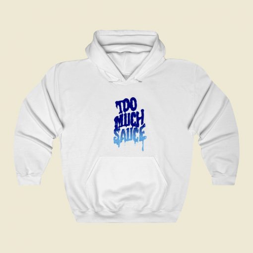 Too Much Sauce Unisex Street Hoodie Style