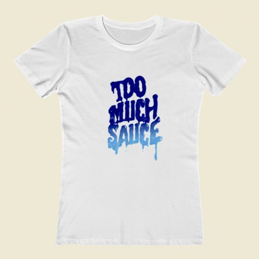 Too Much Sauce Unisex Women T Shirt Style