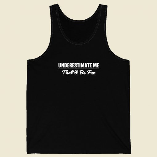 Underestimate Me Men Tank Top