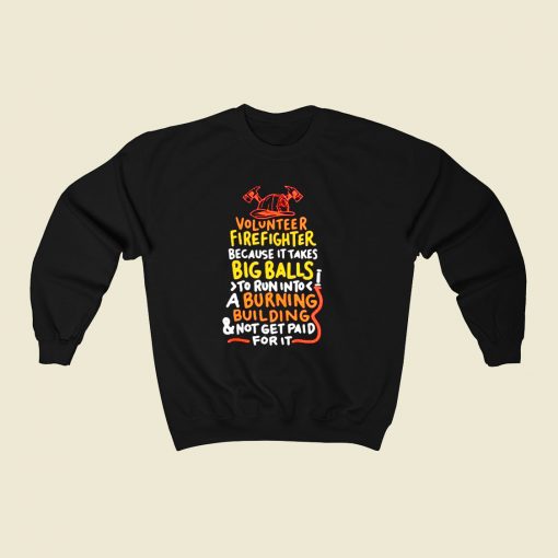 Volunteer Firefighter Because It Takes Big Balls 80s Fashionable Sweatshirt