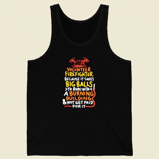 Volunteer Firefighter Because It Takes Big Balls Men Tank Top