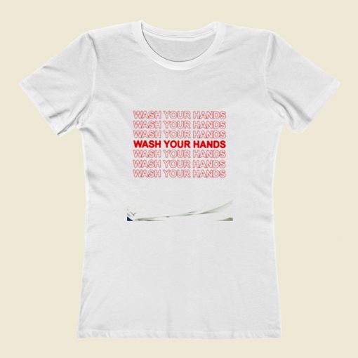 Wash Your Hands Women T Shirt Style