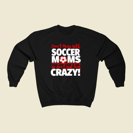 We Dont Just Look Crazy 80s Fashionable Sweatshirt