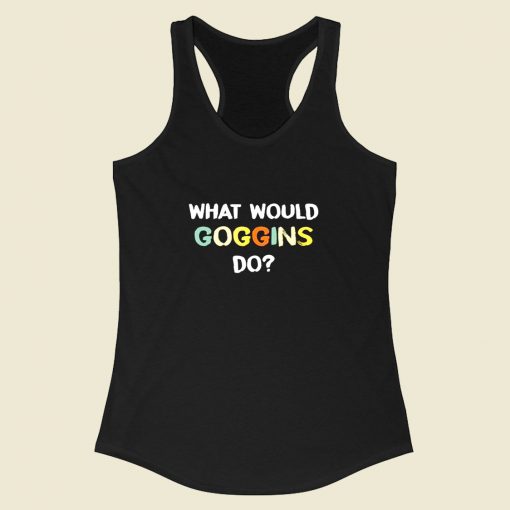 What Would Goggins Do Racerback Tank Top Style