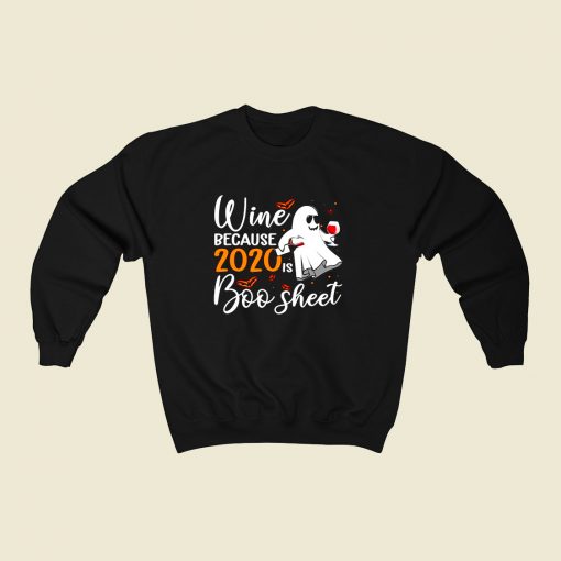 Wine Because 2020 Is Boo Sheet 80s Fashionable Sweatshirt