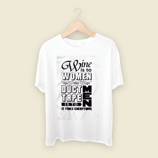 Wine Is To Women As Duct Tape Is To Men Men T Shirt Style