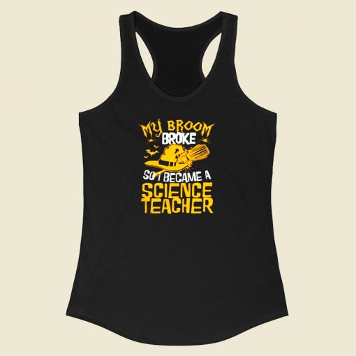 Witch My Broom Broke So I Became A Science Teacher Racerback Tank Top Style