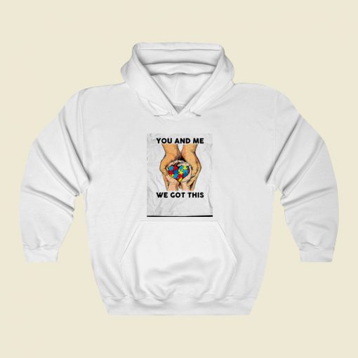 You And Me We Got This Heart Autism Street Hoodie Style