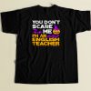 You Dont Scare Me Im An English Teacher 80s Men T Shirt