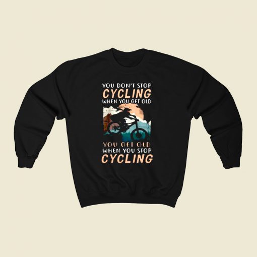 You Dont Stop Cycling 80s Fashionable Sweatshirt