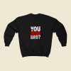 You Mad Bro 80s Fashionable Sweatshirt