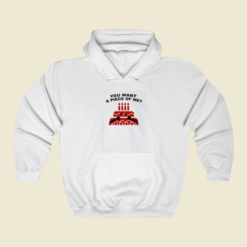 You Want A Piece Of Me Cake Street Hoodie Style