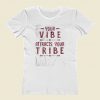 Your Vibe Attracts Your Tribennn Women T Shirt Style