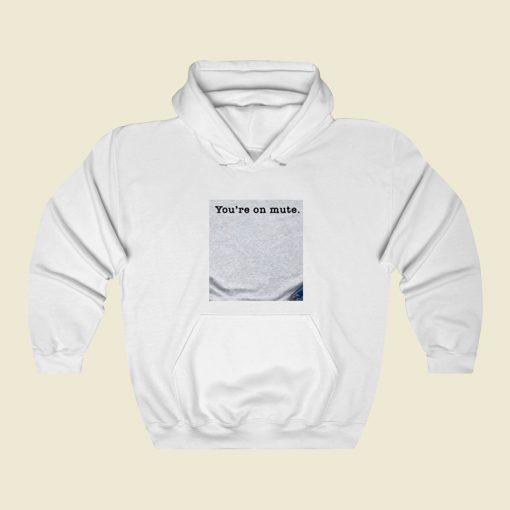 Youre On Mute Street Hoodie Style