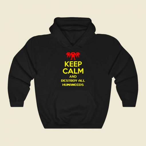 Keep Calm And Destroy All Humanoids Iii Funny Graphic Hoodie