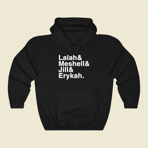 Lalah And Meshell And Jill And Erykah Funny Graphic Hoodie