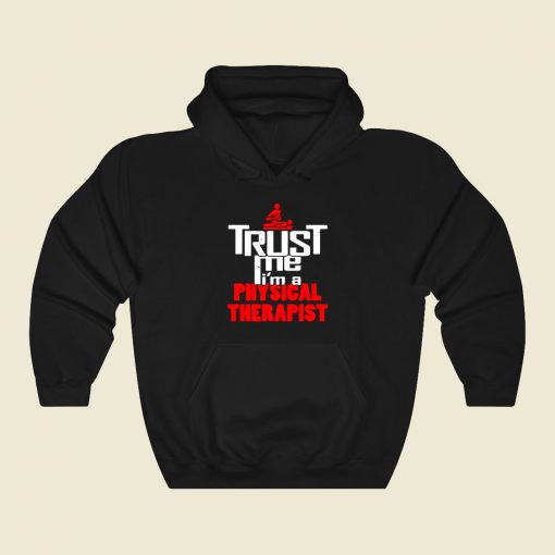 Trust Me Im A Pt Funny Graphic Hoodie