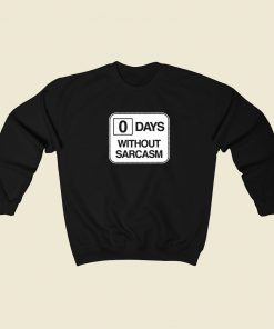 0 Days Without Sarcasm Sweatshirt Style