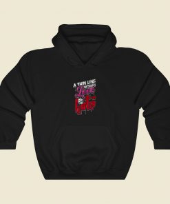 A Thin Line Between Love And Hate Hoodie Style