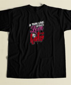 A Thin Line Between Love And Hate T Shirt Style