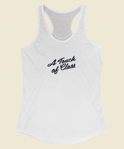 A Touch of Class Racerback Tank Top