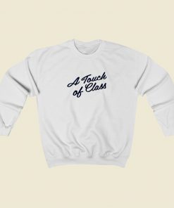 A Touch of Class Sweatshirt Style