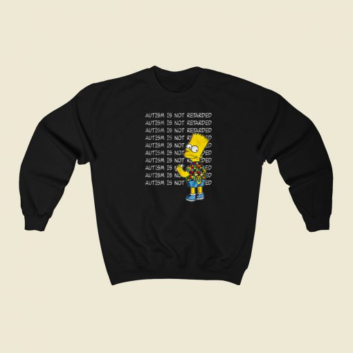 Autism Is Not Retarded Bart Sweatshirt Style