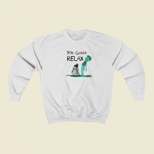 You Gotta Relax Meeseeks Sweatshirt Style