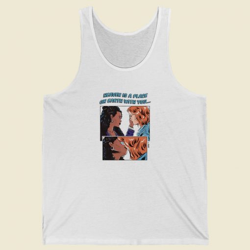 Heaven Is A Place On Earth Tank Top