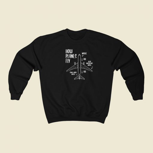 Novelty How Planes Fly Sweatshirt Style