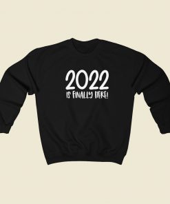 2022 Is Finally Here 80s Retro Sweatshirt Style