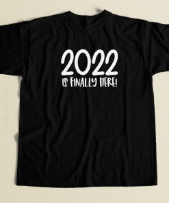 2022 Is Finally Here 80s Retro T Shirt Style