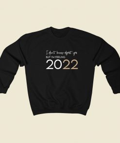 I'm Feelin 2022 Funny Sweatshirt Style