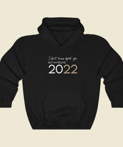 I'm Feelin 2022 Funny Hoodie Style