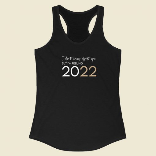 I'm Feelin 2022 Funny Racerback Tank Top