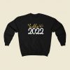 Hello 2022 Funny Sweatshirt Style