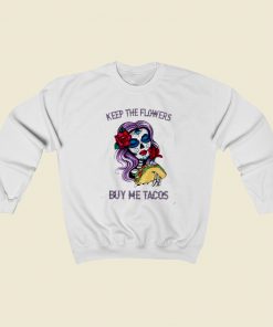 Keep The Flowers Buy Me Tacos 80s Retro Sweatshirt Style