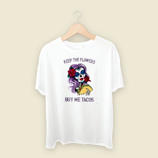 Keep The Flowers Buy Me Tacos 80s Retro T Shirt Style