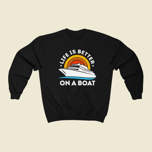 Life Is Better On The Boat 80s Retro Sweatshirt Style