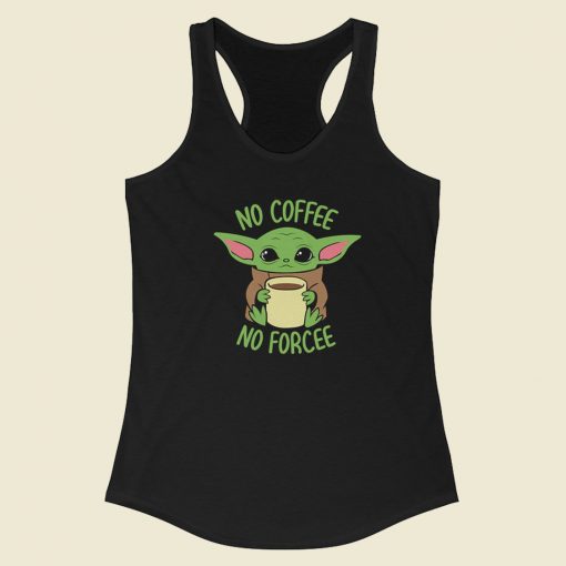 No Coffee No Force Baby Yoda 80s Racerback Tank Top