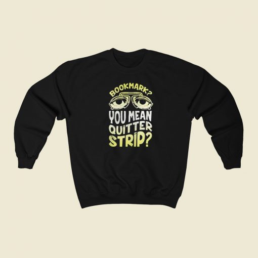 Bookmark Quitter Strip Meme 80s Sweatshirt Style