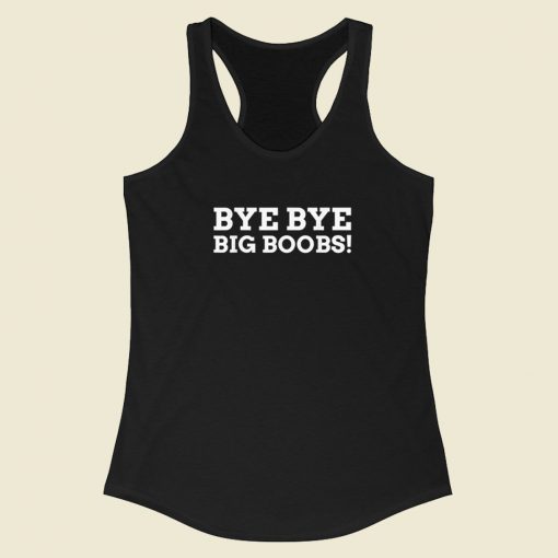 Bye Big Boobs Funny 80s Racerback Tank Top