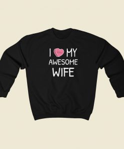 I Love My Wife Valentines 80s Sweatshirt Style