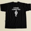 I Stand Corrected Funny 80s Retro T Shirt Style