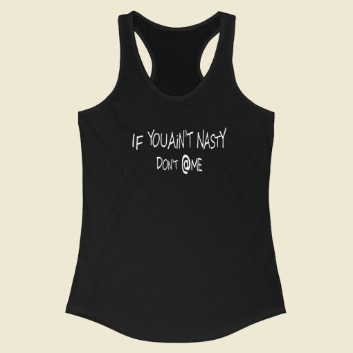 If You Aint Nasty Dont At Me 80s Racerback Tank Top