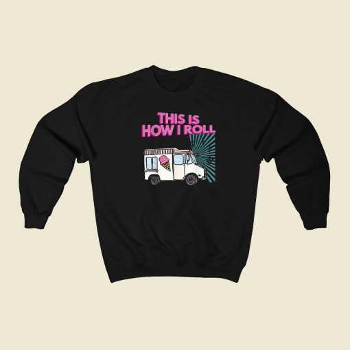 This Is How I Roll Funny 80s Sweatshirt Style