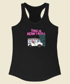 This Is How I Roll Funny 80s Racerback Tank Top