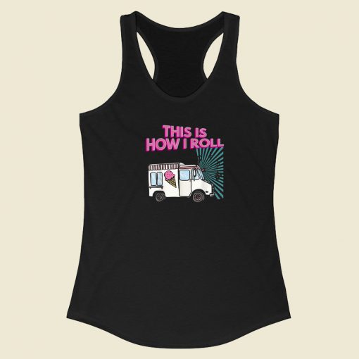 This Is How I Roll Funny 80s Racerback Tank Top